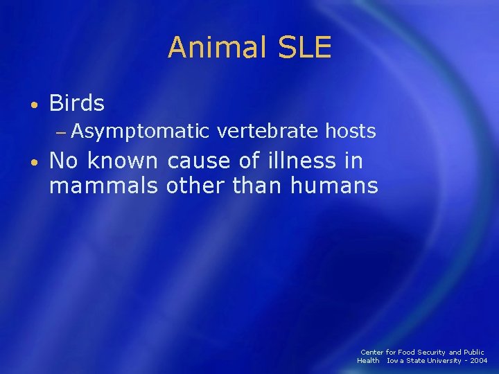 Animal SLE • Birds − Asymptomatic • vertebrate hosts No known cause of illness