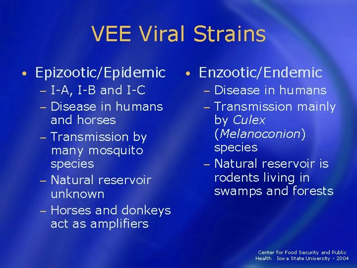 VEE Viral Strains • Epizootic/Epidemic I-A, I-B and I-C − Disease in humans and