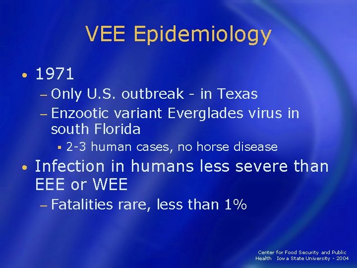 VEE Epidemiology • 1971 − Only U. S. outbreak - in Texas − Enzootic