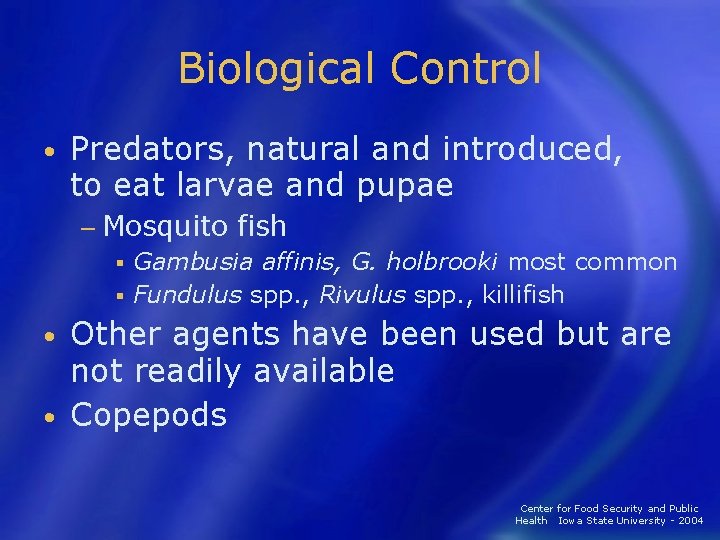 Biological Control • Predators, natural and introduced, to eat larvae and pupae − Mosquito
