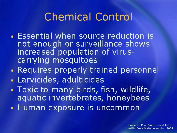 Chemical Control • • • Essential when source reduction is not enough or surveillance