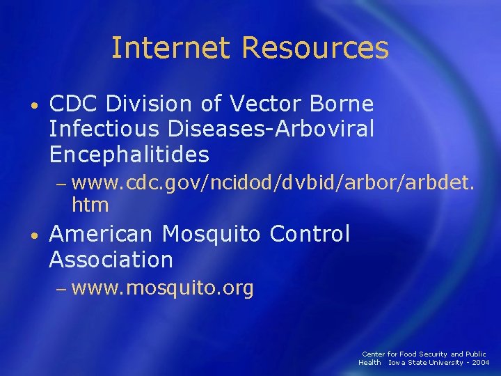 Internet Resources • CDC Division of Vector Borne Infectious Diseases-Arboviral Encephalitides − www. cdc.