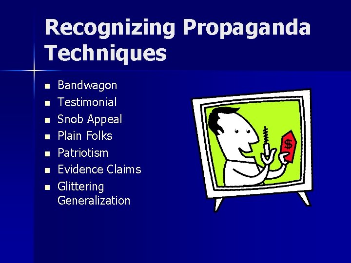 Recognizing Propaganda Techniques n n n n Bandwagon Testimonial Snob Appeal Plain Folks Patriotism