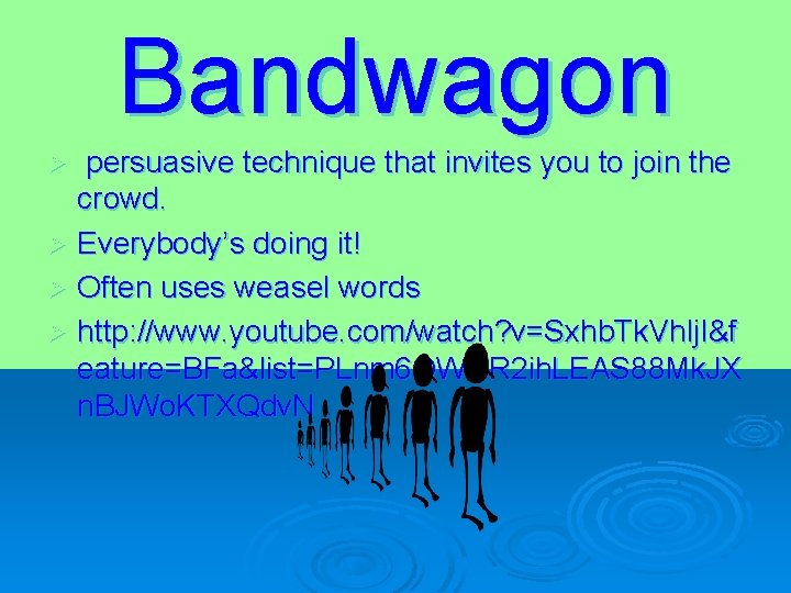 Bandwagon persuasive technique that invites you to join the crowd. Ø Everybody’s doing it!