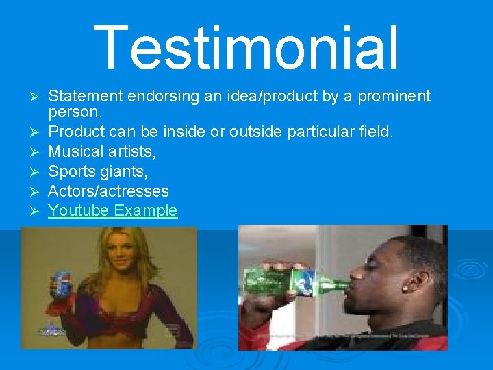 Testimonial Ø Ø Ø Statement endorsing an idea/product by a prominent person. Product can