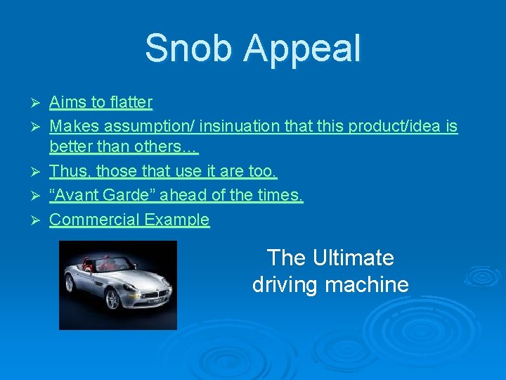 Snob Appeal Ø Ø Ø Aims to flatter Makes assumption/ insinuation that this product/idea
