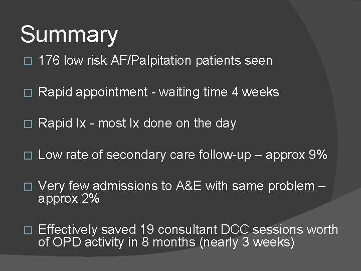 Summary � 176 low risk AF/Palpitation patients seen � Rapid appointment - waiting time