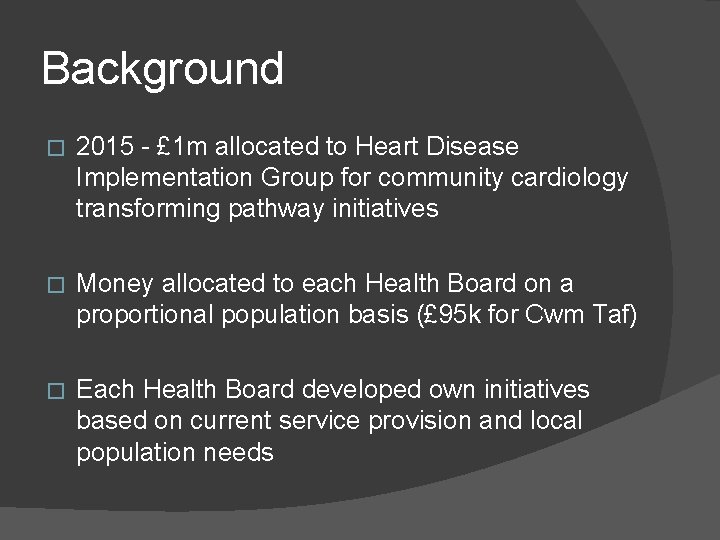 Background � 2015 - £ 1 m allocated to Heart Disease Implementation Group for