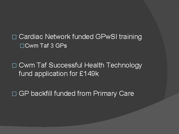 � Cardiac Network funded GPw. SI training �Cwm Taf 3 GPs � Cwm Taf
