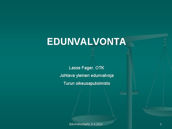 EDUNVALVONTA Lasse Fager, OTK Johtava yleinen edunvalvoja Turun oikeusaputoimisto Edunvalvontailta 9 -4 -2014 1