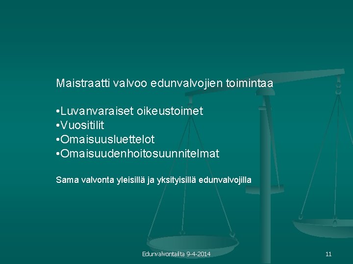 Maistraatti valvoo edunvalvojien toimintaa • Luvanvaraiset oikeustoimet • Vuositilit • Omaisuusluettelot • Omaisuudenhoitosuunnitelmat Sama