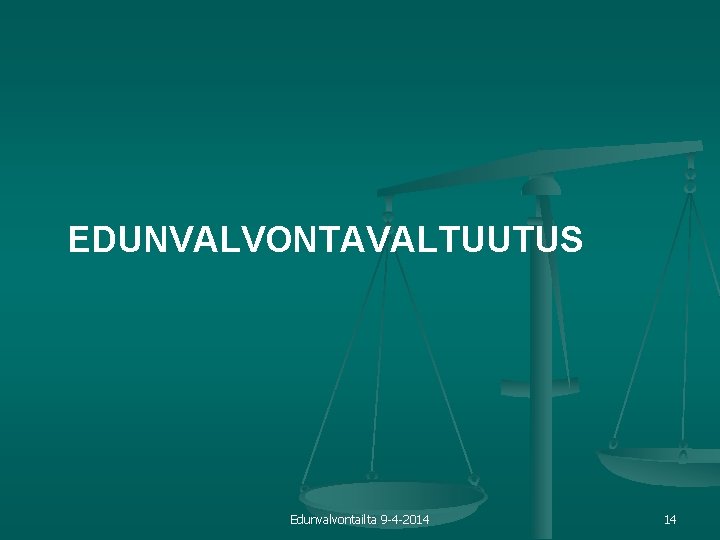 EDUNVALVONTAVALTUUTUS Edunvalvontailta 9 -4 -2014 14 