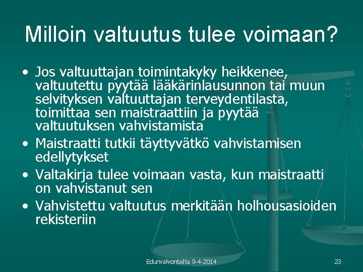 Milloin valtuutus tulee voimaan? • Jos valtuuttajan toimintakyky heikkenee, valtuutettu pyytää lääkärinlausunnon tai muun