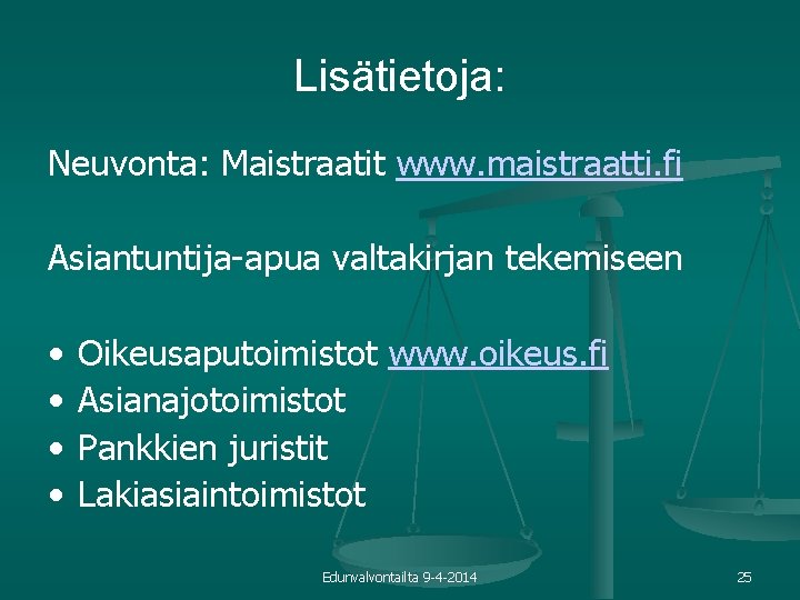 Lisätietoja: Neuvonta: Maistraatit www. maistraatti. fi Asiantuntija-apua valtakirjan tekemiseen • • Oikeusaputoimistot www. oikeus.