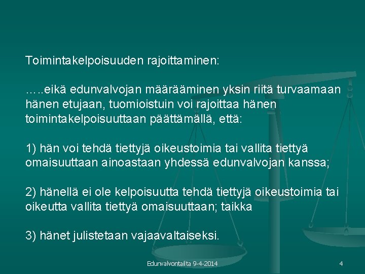 Toimintakelpoisuuden rajoittaminen: …. . eikä edunvalvojan määrääminen yksin riitä turvaamaan hänen etujaan, tuomioistuin voi