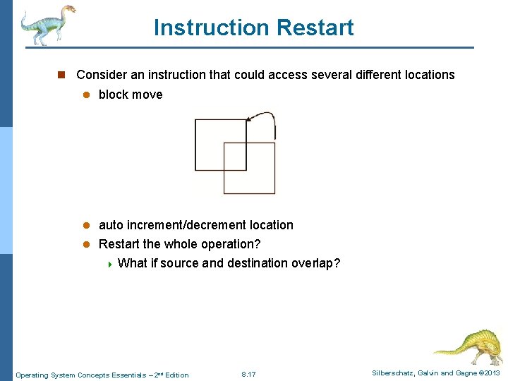 Instruction Restart n Consider an instruction that could access several different locations l block Instruction Restart n Consider an instruction that could access several different locations l block