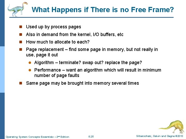 What Happens if There is no Free Frame? n Used up by process pages What Happens if There is no Free Frame? n Used up by process pages