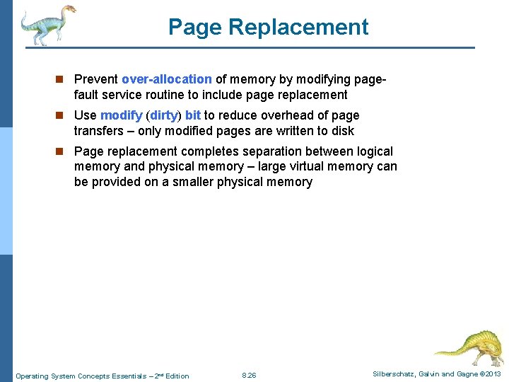 Page Replacement n Prevent over-allocation of memory by modifying page- fault service routine to Page Replacement n Prevent over-allocation of memory by modifying page- fault service routine to
