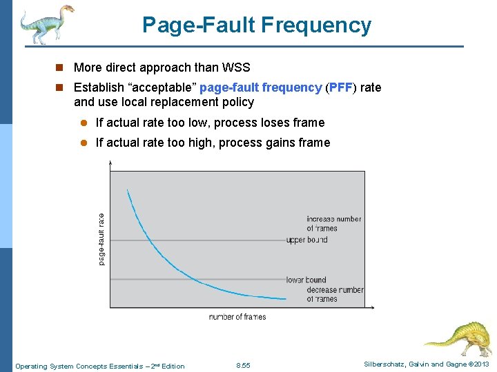 Page-Fault Frequency n More direct approach than WSS n Establish “acceptable” page-fault frequency (PFF) Page-Fault Frequency n More direct approach than WSS n Establish “acceptable” page-fault frequency (PFF)