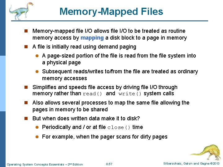 Memory-Mapped Files n Memory-mapped file I/O allows file I/O to be treated as routine Memory-Mapped Files n Memory-mapped file I/O allows file I/O to be treated as routine
