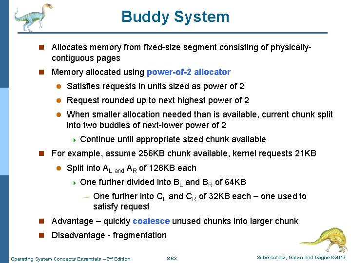 Buddy System n Allocates memory from fixed-size segment consisting of physically- contiguous pages n Buddy System n Allocates memory from fixed-size segment consisting of physically- contiguous pages n