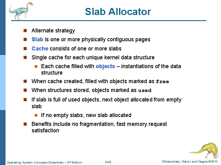 Slab Allocator n Alternate strategy n Slab is one or more physically contiguous pages Slab Allocator n Alternate strategy n Slab is one or more physically contiguous pages
