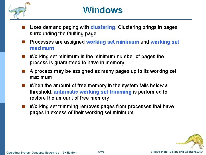 Windows n Uses demand paging with clustering. Clustering brings in pages surrounding the faulting Windows n Uses demand paging with clustering. Clustering brings in pages surrounding the faulting