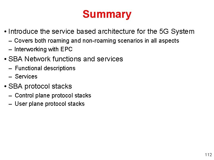 Summary • Introduce the service based architecture for the 5 G System – Covers