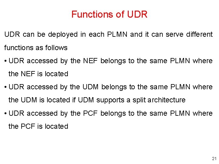 Functions of UDR can be deployed in each PLMN and it can serve different