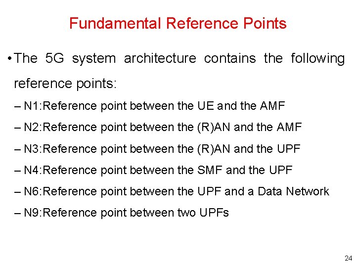 Fundamental Reference Points • The 5 G system architecture contains the following reference points: