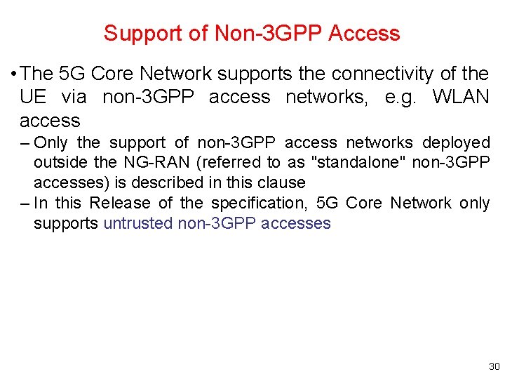 Support of Non-3 GPP Access • The 5 G Core Network supports the connectivity