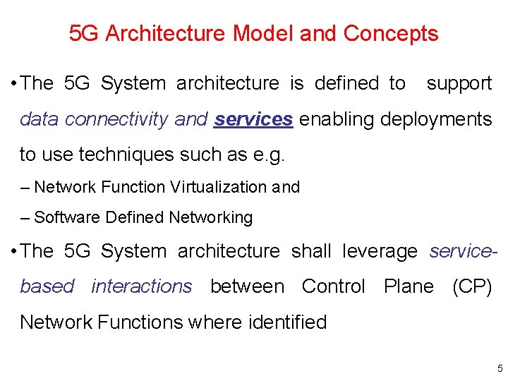 5 G Architecture Model and Concepts • The 5 G System architecture is defined