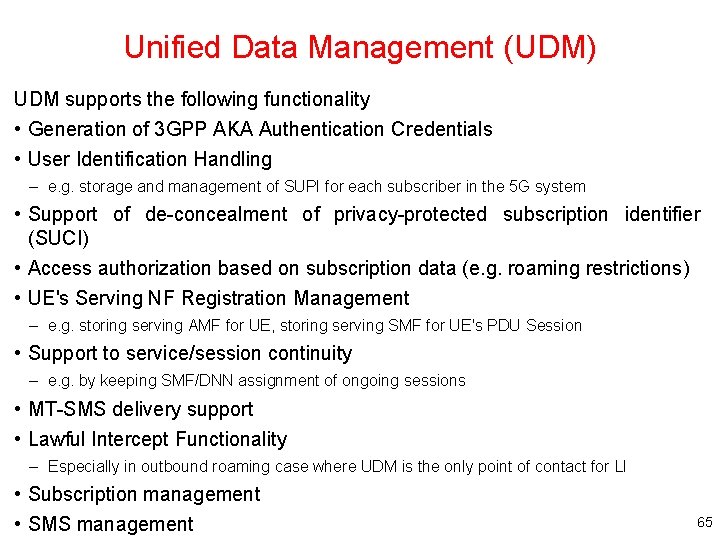 Unified Data Management (UDM) UDM supports the following functionality • Generation of 3 GPP