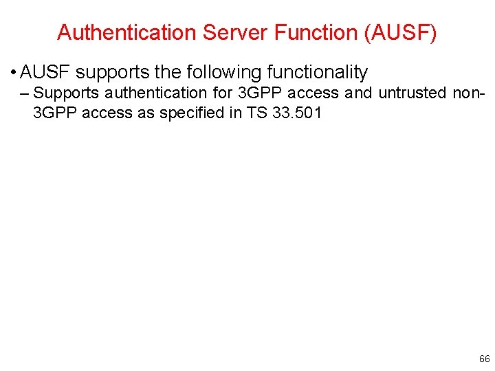 Authentication Server Function (AUSF) • AUSF supports the following functionality – Supports authentication for