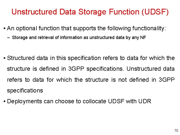 Unstructured Data Storage Function (UDSF) • An optional function that supports the following functionality: