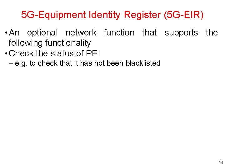 5 G-Equipment Identity Register (5 G-EIR) • An optional network function that supports the
