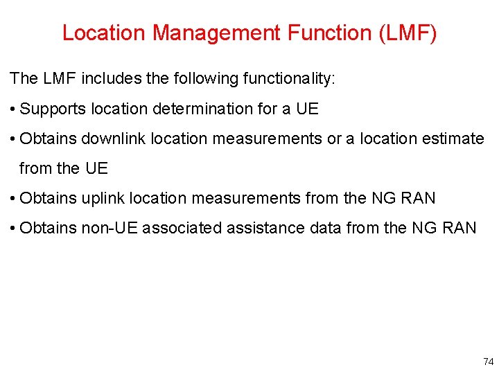Location Management Function (LMF) The LMF includes the following functionality: • Supports location determination