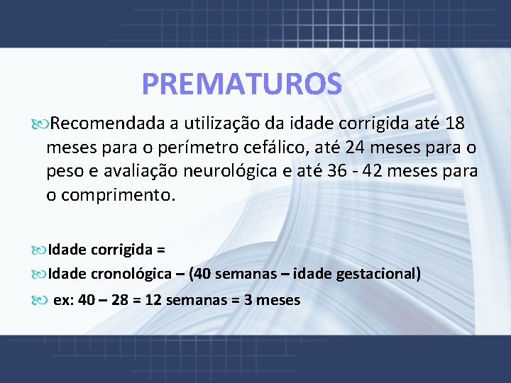  PREMATUROS Recomendada a utilização da idade corrigida até 18 meses para o perímetro