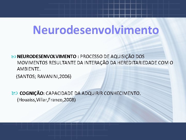  Neurodesenvolvimento NEURODESENVOLVIMENTO : PROCESSO DE AQUISIÇÃO DOS MOVIMENTOS RESULTANTE DA INTERAÇÃO DA HEREDITARIEDADE