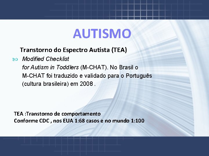  AUTISMO Transtorno do Espectro Autista (TEA) Modified Checklist for Autism in Toddlers (M-CHAT).