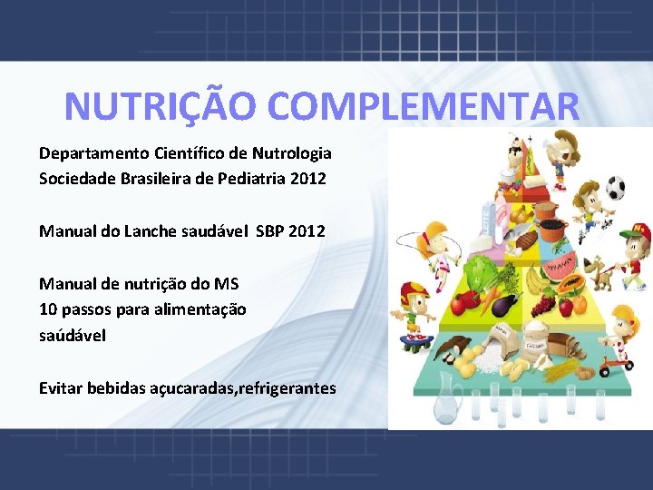  NUTRIÇÃO COMPLEMENTAR Departamento Científico de Nutrologia Sociedade Brasileira de Pediatria 2012 Manual do