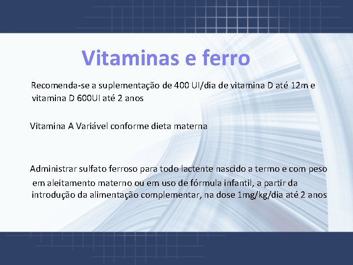  Vitaminas e ferro Recomenda-se a suplementação de 400 UI/dia de vitamina D até