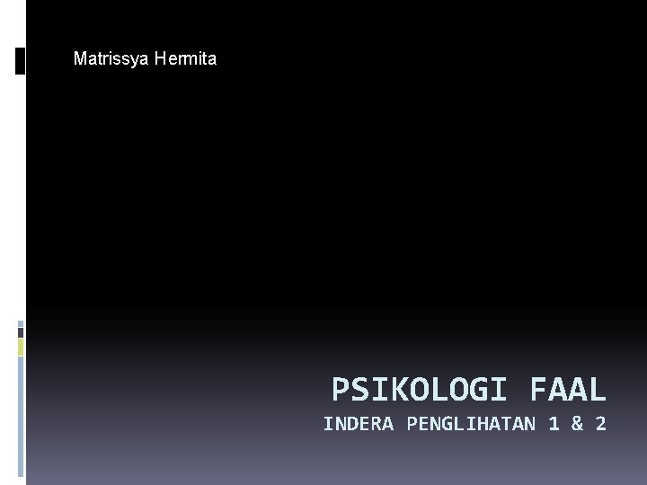 Matrissya Hermita PSIKOLOGI FAAL INDERA PENGLIHATAN 1 & 2 