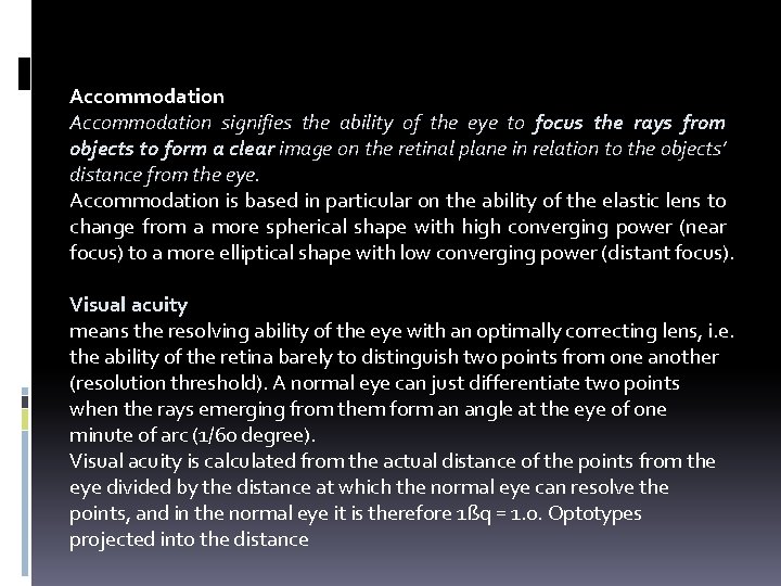 Accommodation signifies the ability of the eye to focus the rays from objects to