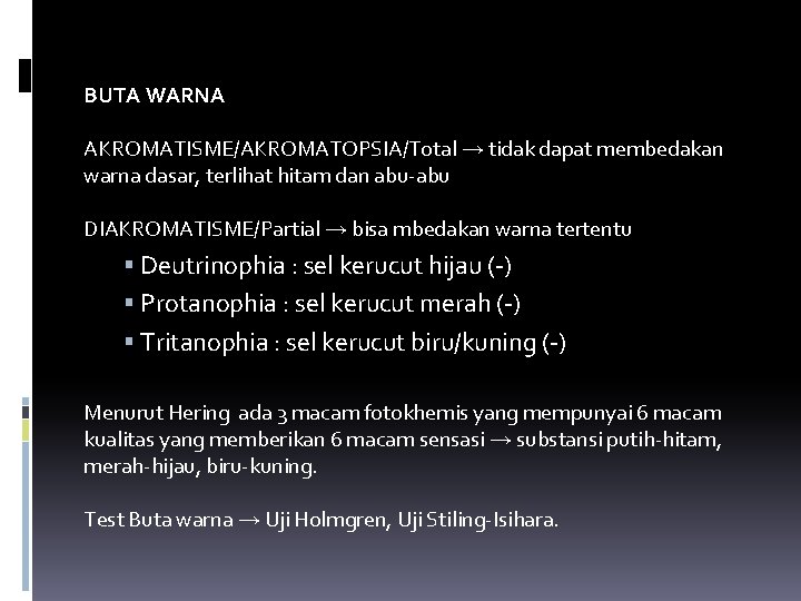 BUTA WARNA AKROMATISME/AKROMATOPSIA/Total → tidak dapat membedakan warna dasar, terlihat hitam dan abu-abu DIAKROMATISME/Partial