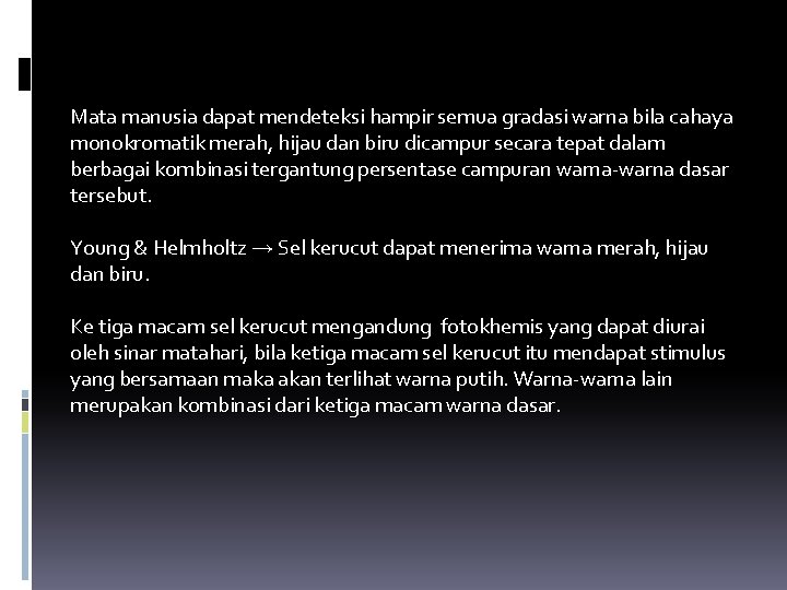 Mata manusia dapat mendeteksi hampir semua gradasi warna bila cahaya monokromatik merah, hijau dan