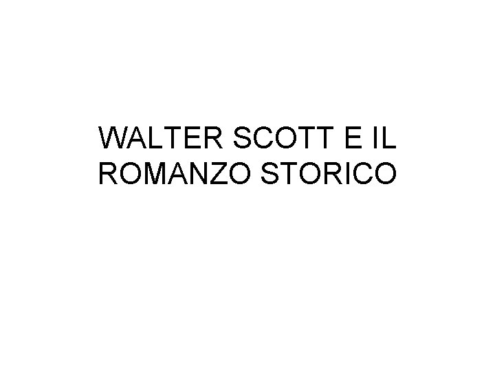 WALTER SCOTT E IL ROMANZO STORICO 