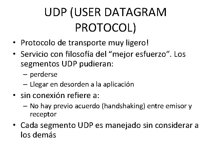 UDP (USER DATAGRAM PROTOCOL) • Protocolo de transporte muy ligero! • Servicio con filosofía