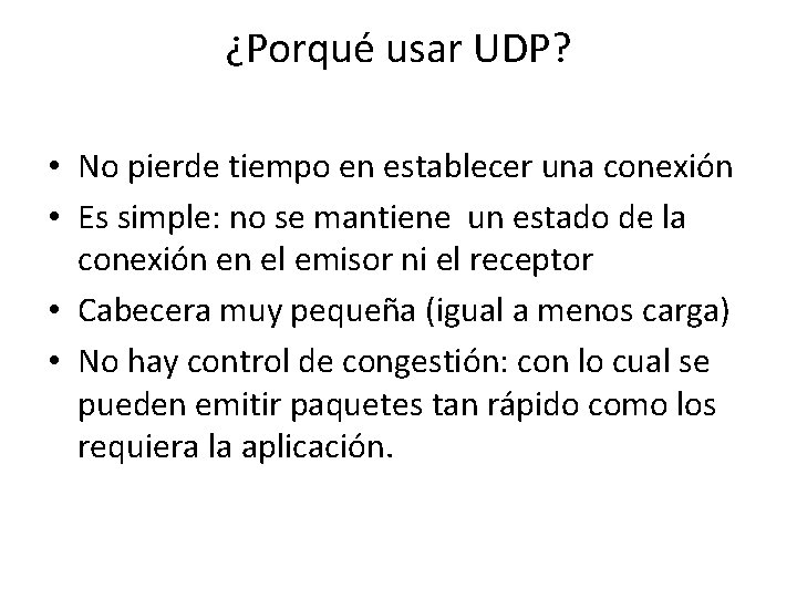 ¿Porqué usar UDP? • No pierde tiempo en establecer una conexión • Es simple: