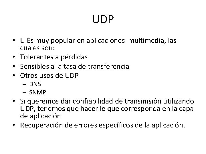 UDP • U Es muy popular en aplicaciones multimedia, las cuales son: • Tolerantes